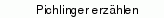 Pichlinger erzählen